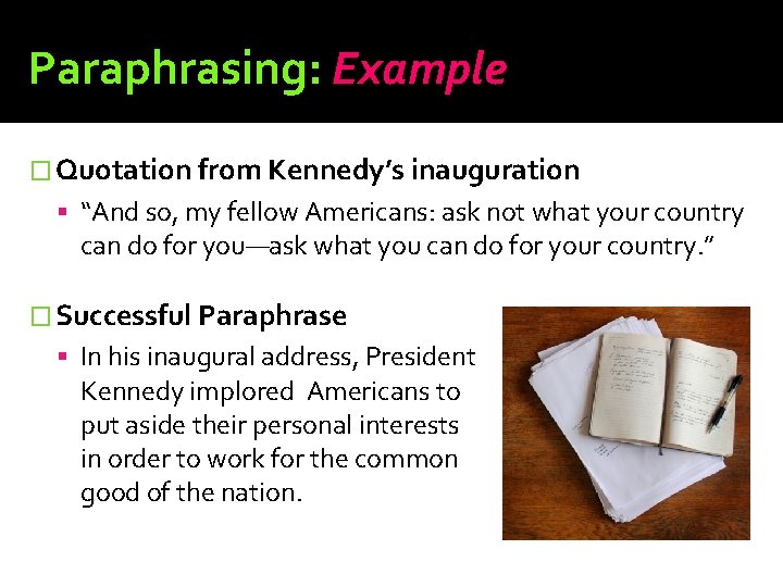 Paraphrasing: Example � Quotation from Kennedy’s inauguration “And so, my fellow Americans: ask not