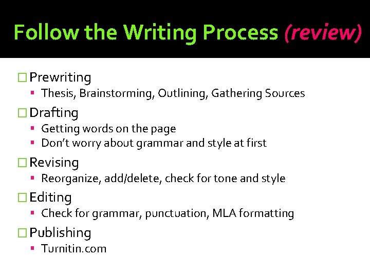 Follow the Writing Process (review) � Prewriting Thesis, Brainstorming, Outlining, Gathering Sources � Drafting