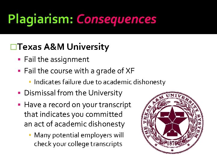 Plagiarism: Consequences �Texas A&M University Fail the assignment Fail the course with a grade