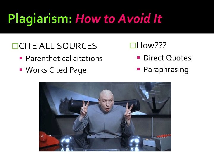 Plagiarism: How to Avoid It �CITE ALL SOURCES �How? ? ? Parenthetical citations Direct