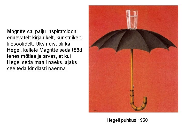 Magritte sai palju inspiratsiooni erinevatelt kirjanikelt, kunstnikelt, filosoofidelt. Üks neist oli ka Hegel, kellele