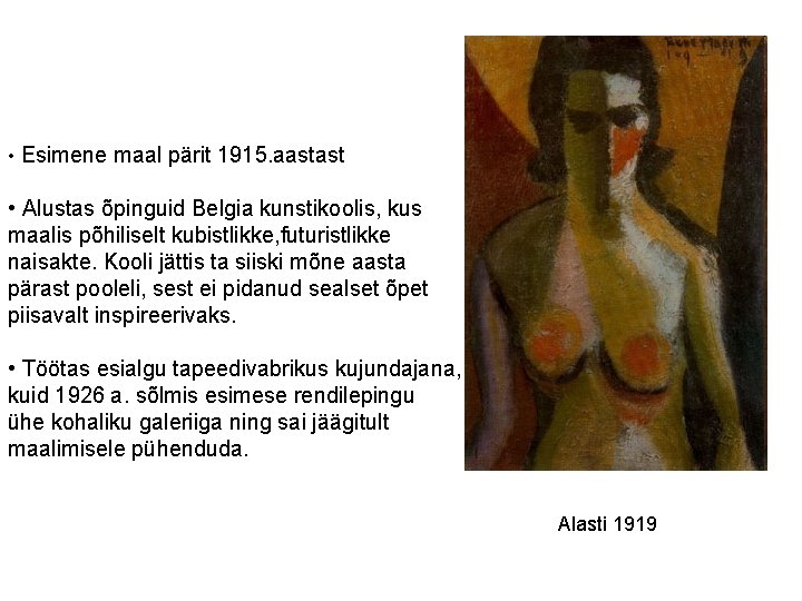  • Esimene maal pärit 1915. aastast • Alustas õpinguid Belgia kunstikoolis, kus maalis
