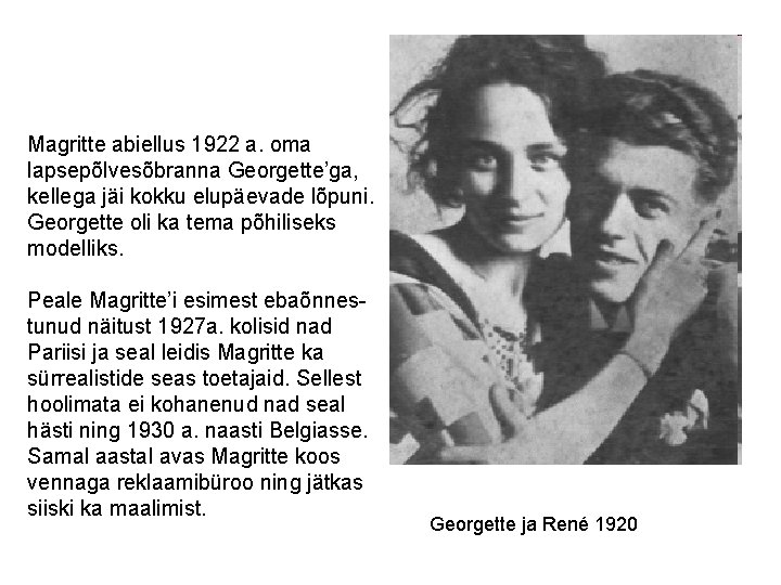Magritte abiellus 1922 a. oma lapsepõlvesõbranna Georgette’ga, kellega jäi kokku elupäevade lõpuni. Georgette oli