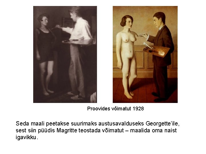 Proovides võimatut 1928 Seda maali peetakse suurimaks austusavalduseks Georgette’ile, sest siin püüdis Magritte teostada