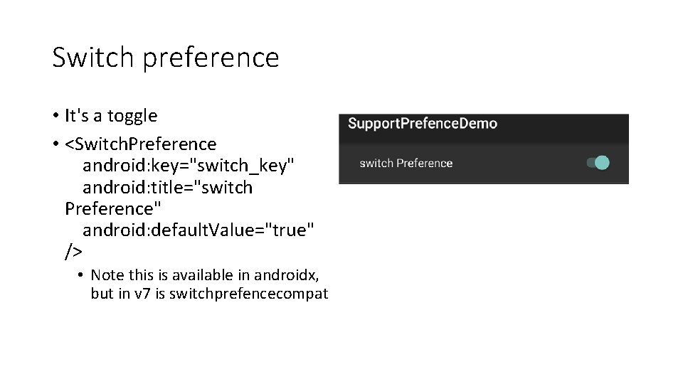 Switch preference • It's a toggle • <Switch. Preference android: key="switch_key" android: title="switch Preference"