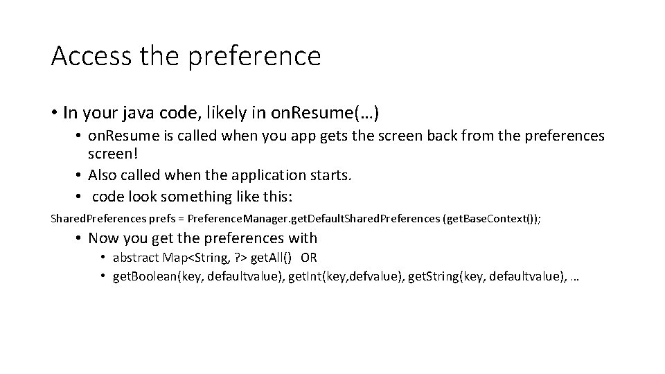 Access the preference • In your java code, likely in on. Resume(…) • on.
