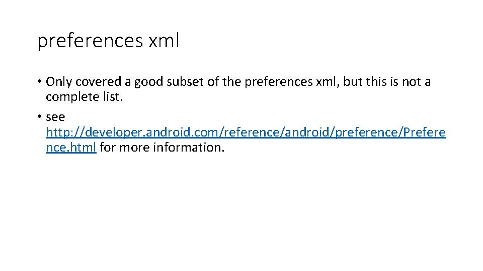 preferences xml • Only covered a good subset of the preferences xml, but this