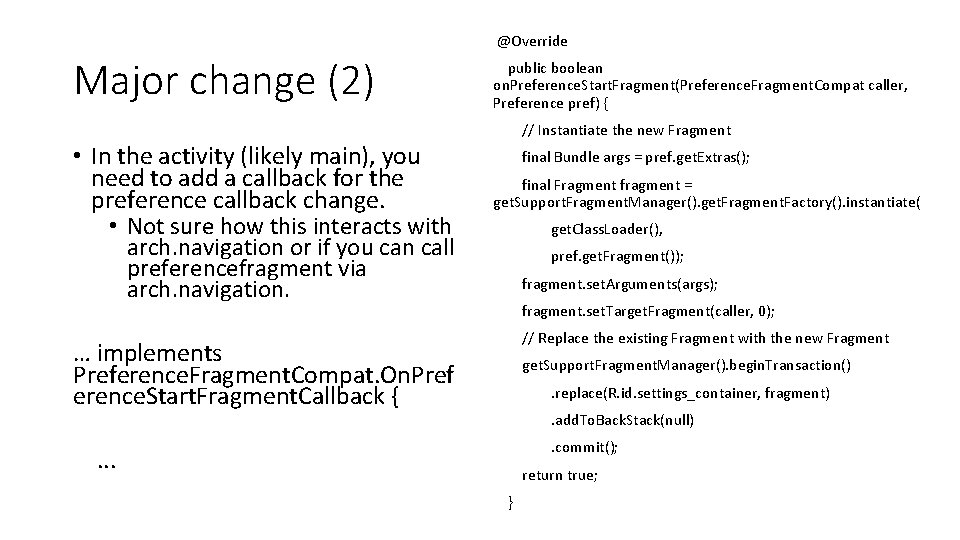 @Override Major change (2) public boolean on. Preference. Start. Fragment(Preference. Fragment. Compat caller, Preference