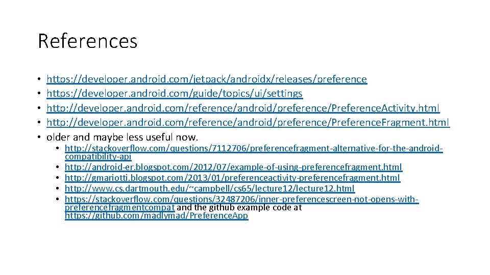 References • • • https: //developer. android. com/jetpack/androidx/releases/preference https: //developer. android. com/guide/topics/ui/settings http: //developer.