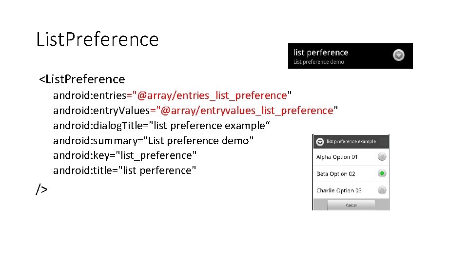 List. Preference <List. Preference android: entries="@array/entries_list_preference" android: entry. Values="@array/entryvalues_list_preference" android: dialog. Title="list preference example“