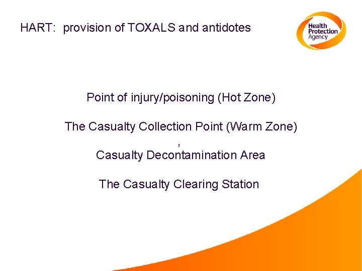 HART: provision of TOXALS and antidotes Point of injury/poisoning (Hot Zone) The Casualty Collection