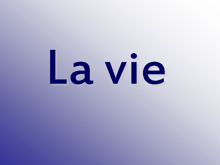 La vie 