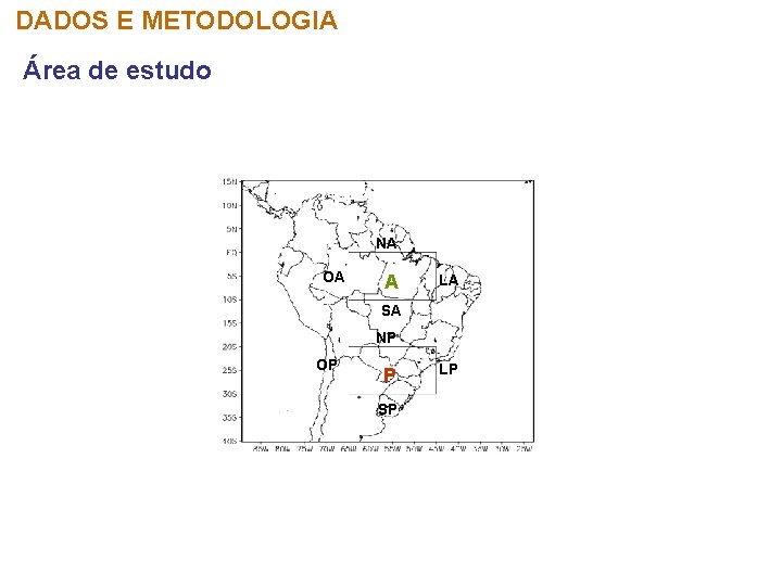 DADOS E METODOLOGIA Área de estudo NA OA A LA SA NP OP P