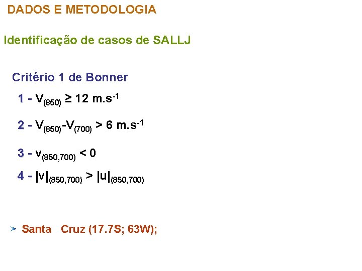 DADOS E METODOLOGIA Identificação de casos de SALLJ Critério 1 de Bonner 1 -