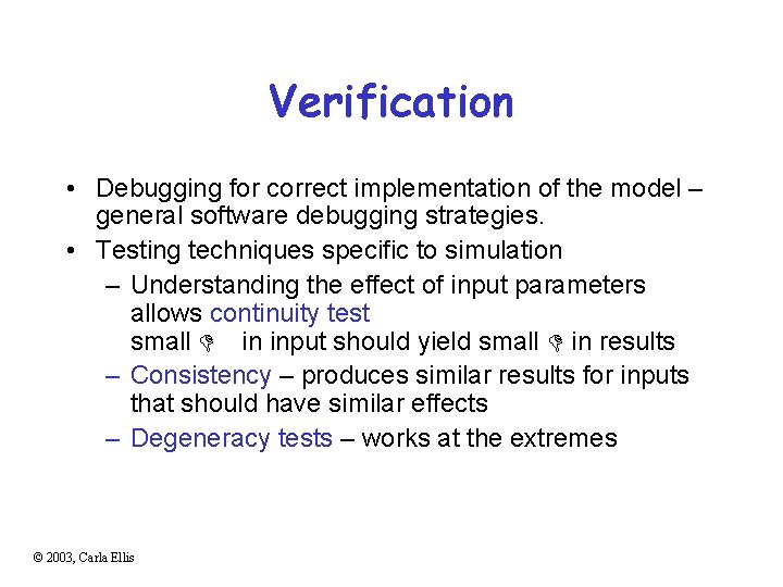 Verification • Debugging for correct implementation of the model – general software debugging strategies.
