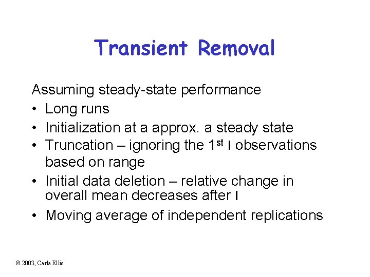 Transient Removal Assuming steady-state performance • Long runs • Initialization at a approx. a