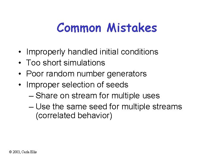 Common Mistakes • • Improperly handled initial conditions Too short simulations Poor random number