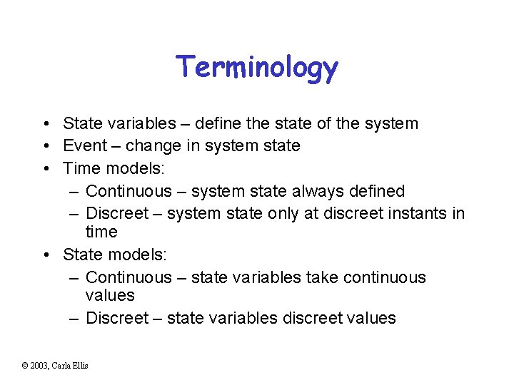 Terminology • State variables – define the state of the system • Event –