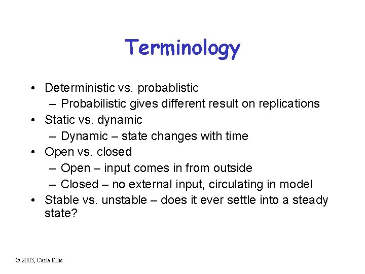 Terminology • Deterministic vs. probablistic – Probabilistic gives different result on replications • Static