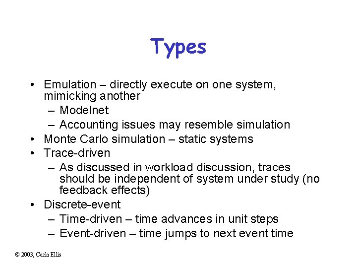 Types • Emulation – directly execute on one system, mimicking another – Modelnet –