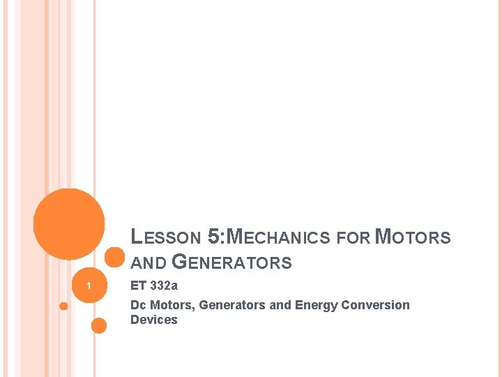 LESSON 5: MECHANICS FOR MOTORS AND GENERATORS 1 ET 332 a Dc Motors, Generators