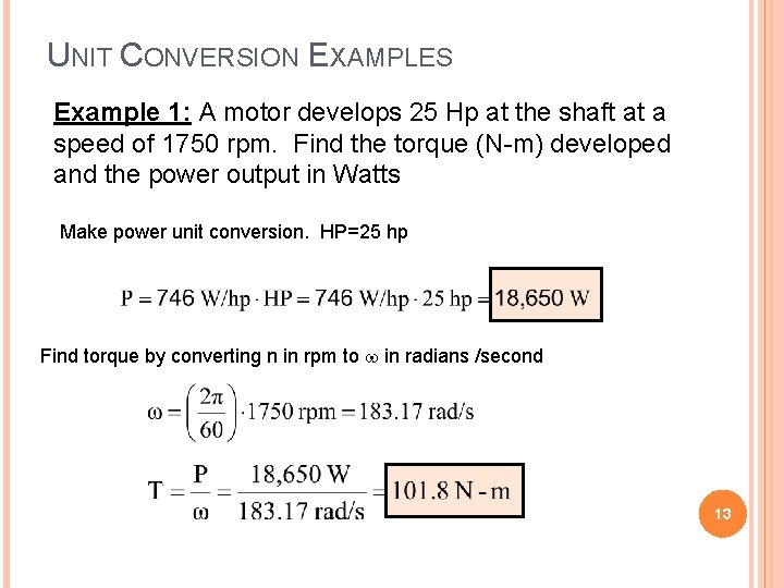 UNIT CONVERSION EXAMPLES Example 1: A motor develops 25 Hp at the shaft at