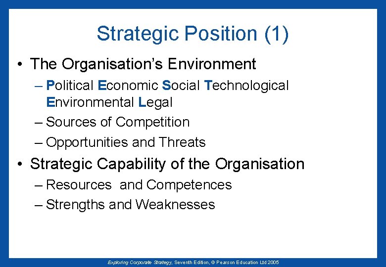 Strategic Position (1) • The Organisation’s Environment – Political Economic Social Technological Environmental Legal