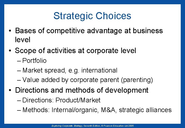 Strategic Choices • Bases of competitive advantage at business level • Scope of activities