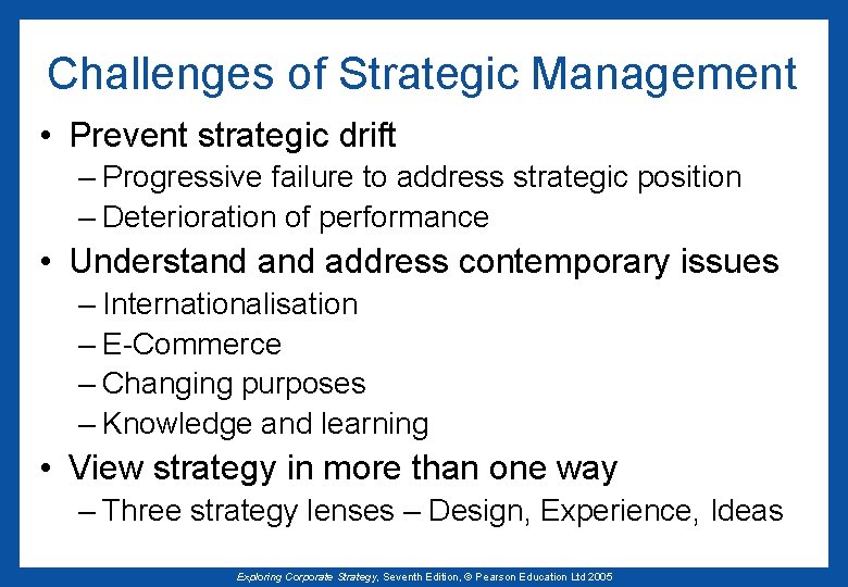 Challenges of Strategic Management • Prevent strategic drift – Progressive failure to address strategic