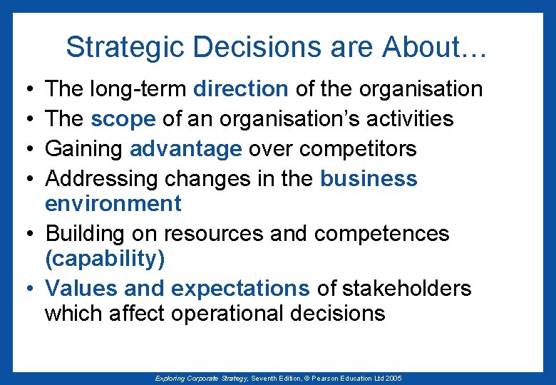 Strategic Decisions are About… • • The long-term direction of the organisation The scope