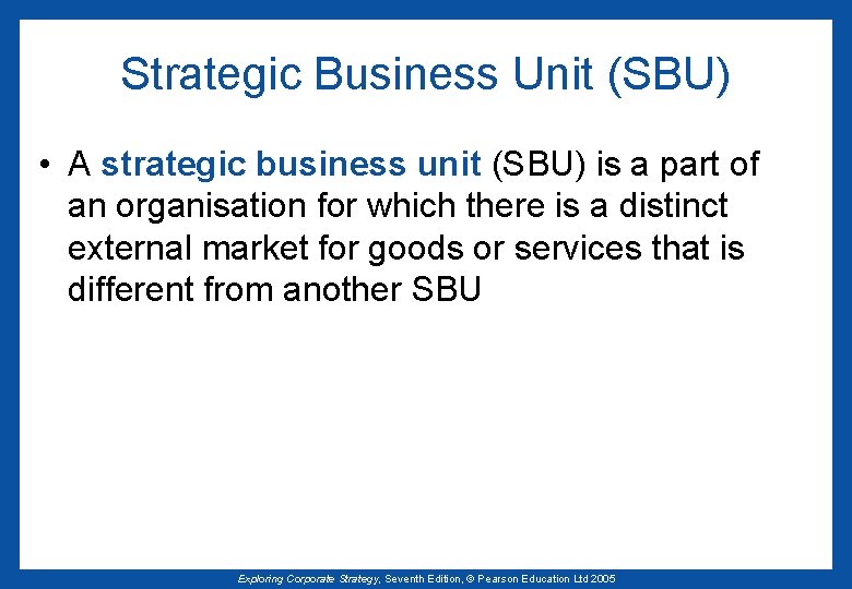 Strategic Business Unit (SBU) • A strategic business unit (SBU) is a part of