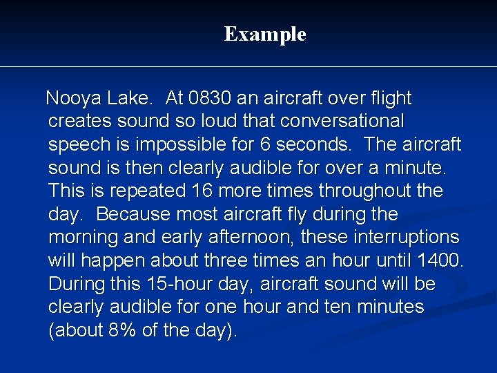 Example Nooya Lake. At 0830 an aircraft over flight creates sound so loud that