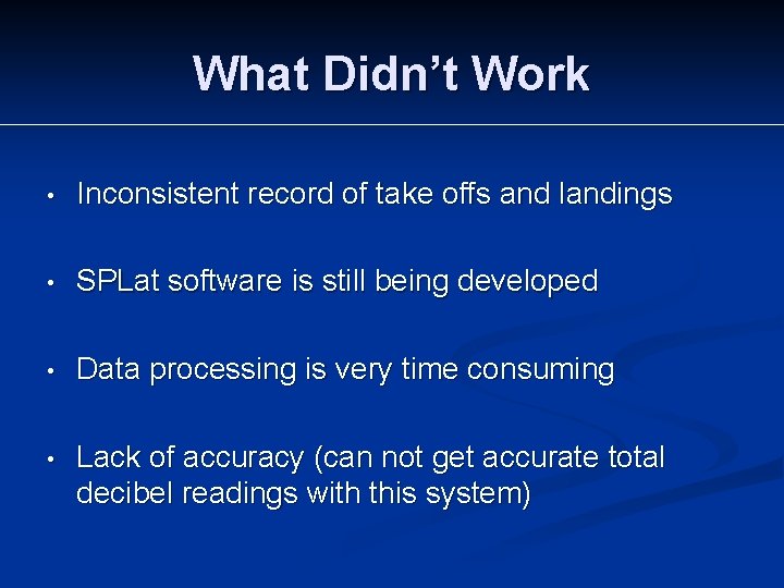 What Didn’t Work • Inconsistent record of take offs and landings • SPLat software