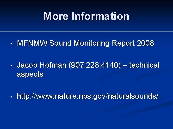 More Information • MFNMW Sound Monitoring Report 2008 • Jacob Hofman (907. 228. 4140)