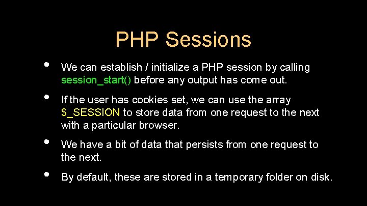 PHP Sessions • • We can establish / initialize a PHP session by calling PHP Sessions • • We can establish / initialize a PHP session by calling
