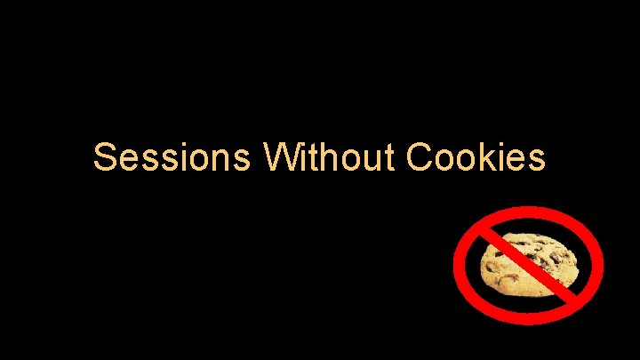 Sessions Without Cookies Sessions Without Cookies