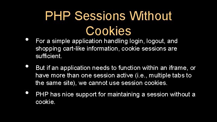• • • PHP Sessions Without Cookies For a simple application handling login, • • • PHP Sessions Without Cookies For a simple application handling login,