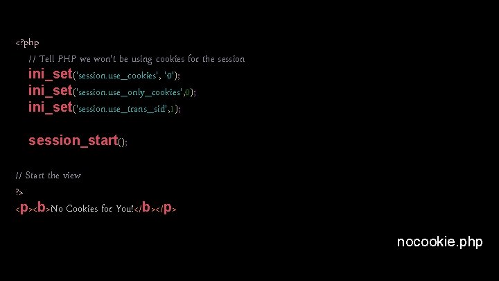 <? php // Tell PHP we won't be using cookies for the session ini_set('session. <? php // Tell PHP we won't be using cookies for the session ini_set('session.