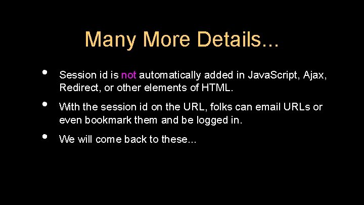 Many More Details. . . • • • Session id is not automatically added Many More Details. . . • • • Session id is not automatically added