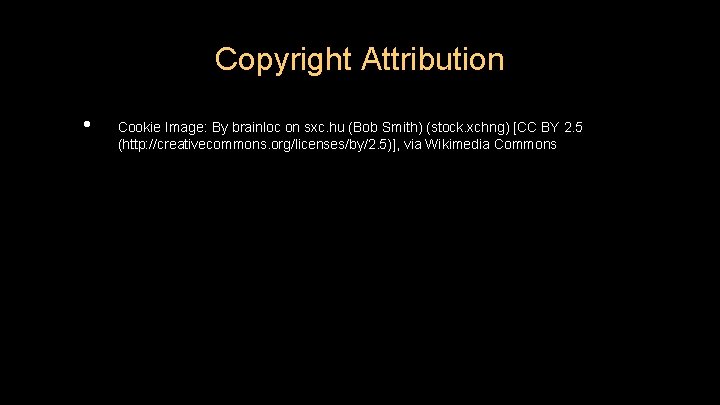 Copyright Attribution • Cookie Image: By brainloc on sxc. hu (Bob Smith) (stock. xchng) Copyright Attribution • Cookie Image: By brainloc on sxc. hu (Bob Smith) (stock. xchng)