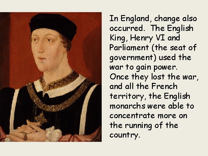 In England, change also occurred. The English King, Henry VI and Parliament (the seat