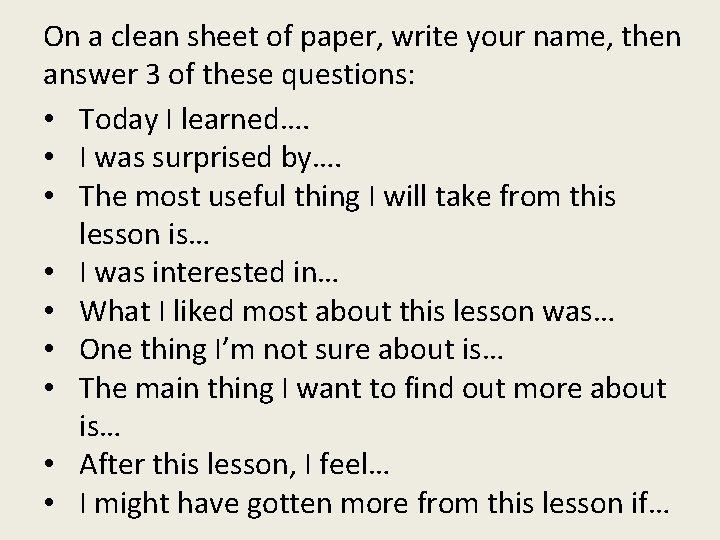 On a clean sheet of paper, write your name, then answer 3 of these