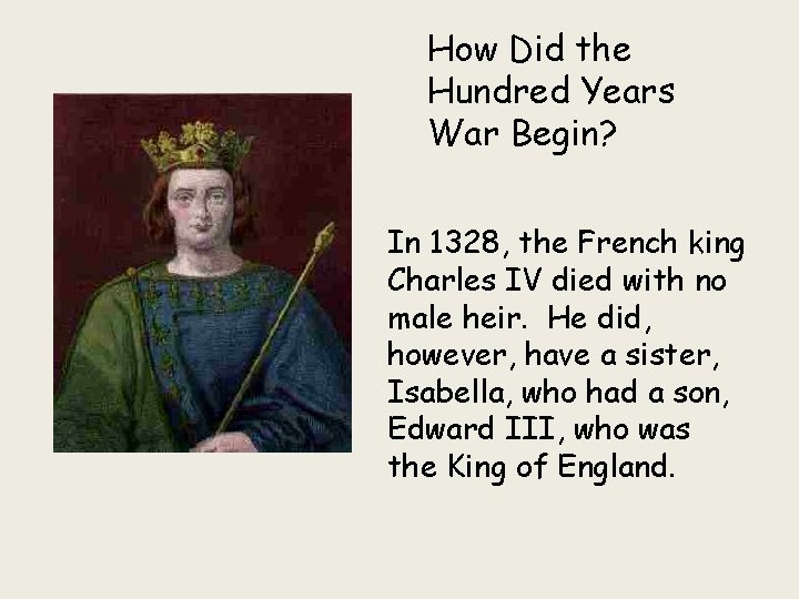 How Did the Hundred Years War Begin? In 1328, the French king Charles IV