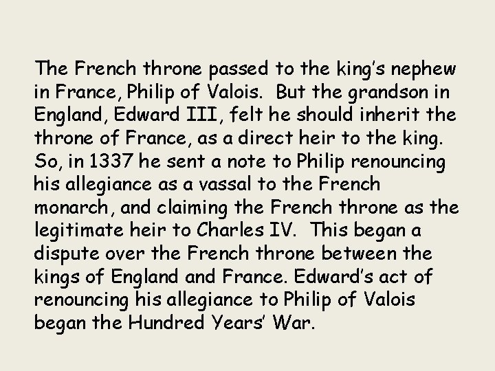 The French throne passed to the king’s nephew in France, Philip of Valois. But