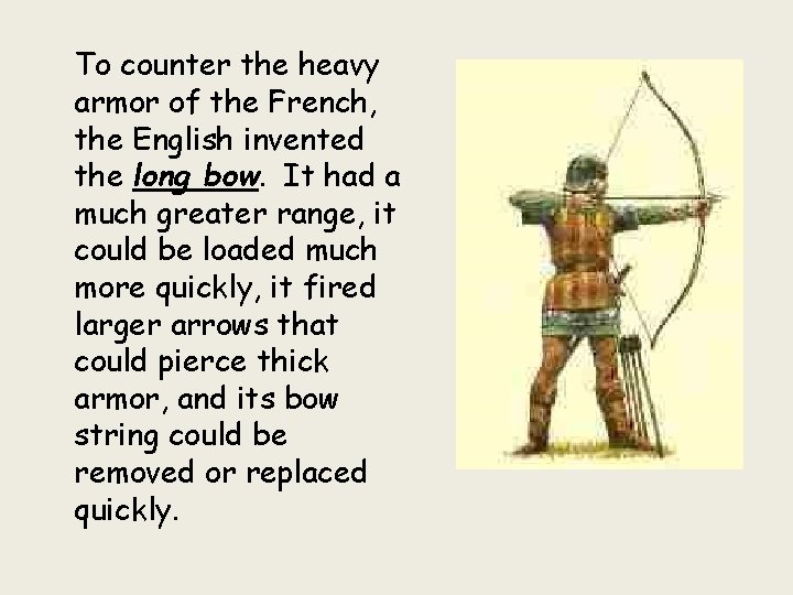 To counter the heavy armor of the French, the English invented the long bow.