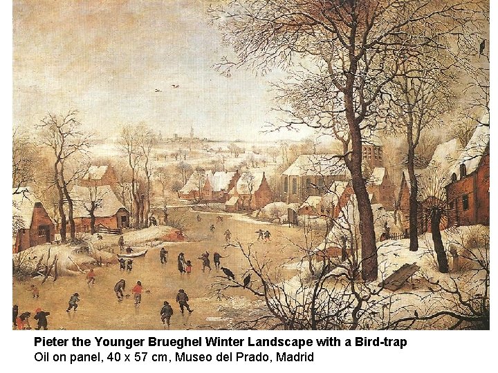 bru Pieter the Younger Brueghel Winter Landscape with a Bird-trap Oil on panel, 40