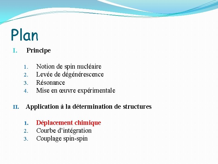 Plan I. Principe 1. 2. 3. 4. II. Notion de spin nucléaire Levée de