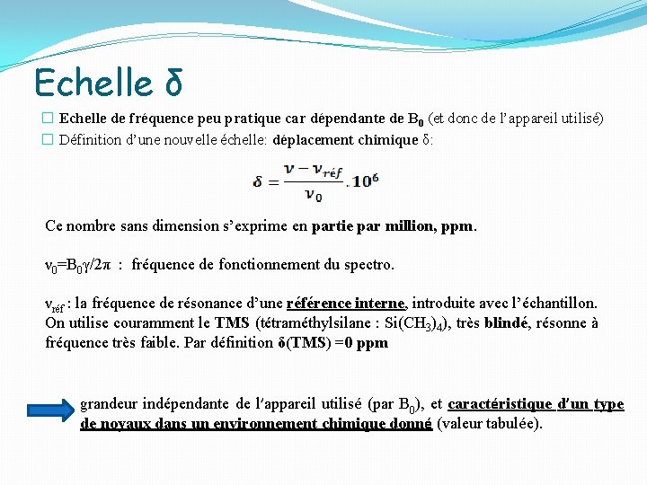 Echelle δ � Echelle de fréquence peu pratique car dépendante de B 0 (et