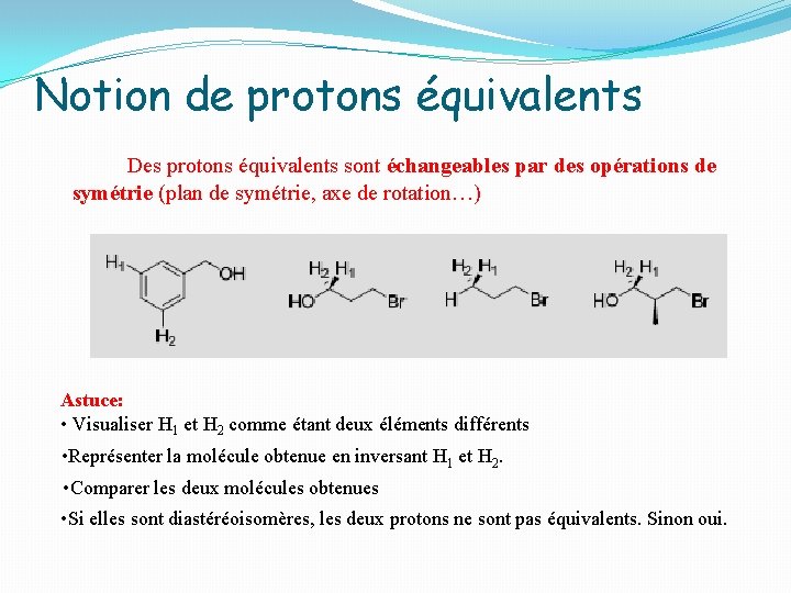 Notion de protons équivalents Des protons équivalents sont échangeables par des opérations de symétrie