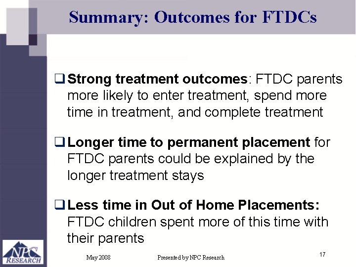 Summary: Outcomes for FTDCs q Strong treatment outcomes: FTDC parents more likely to enter Summary: Outcomes for FTDCs q Strong treatment outcomes: FTDC parents more likely to enter